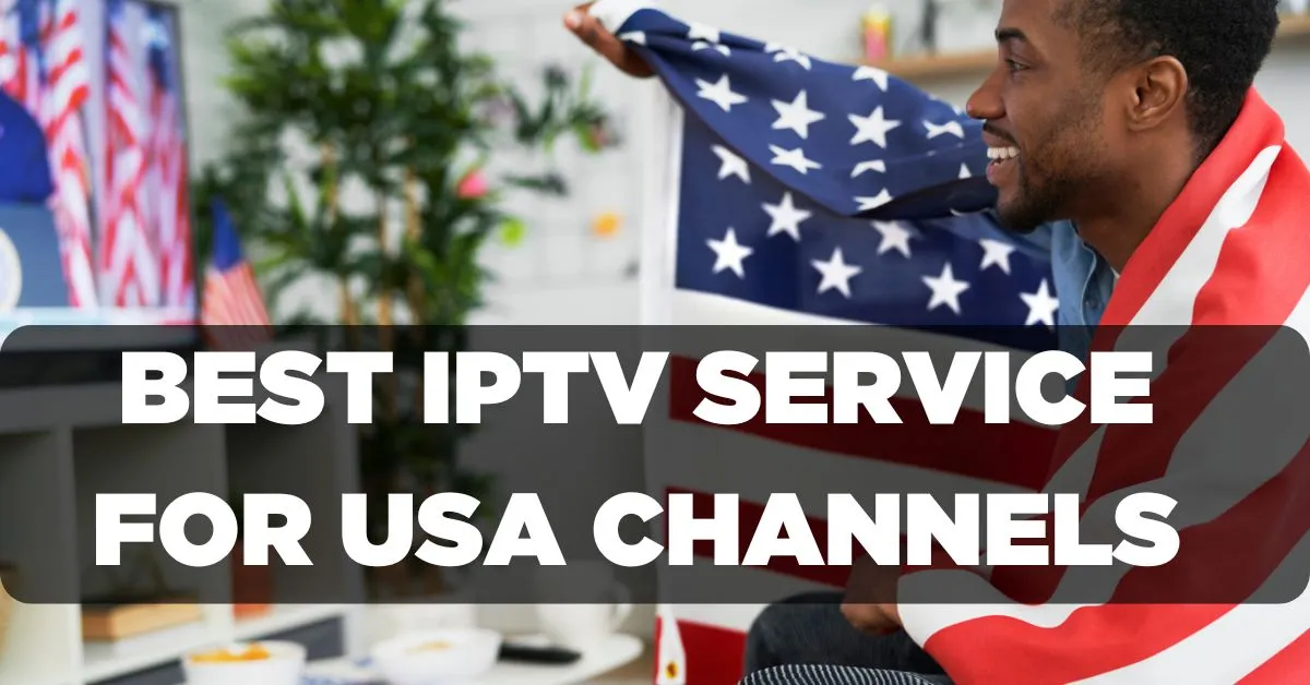 Best IPTV Service for USA Channels