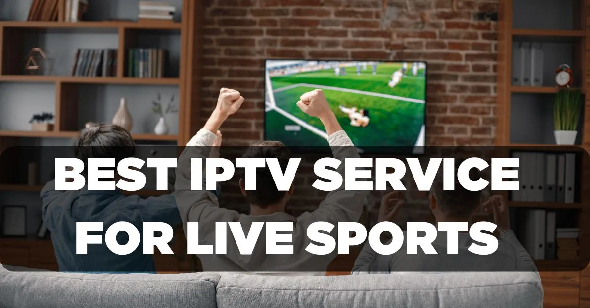 Best IPTV Service for Live Sports